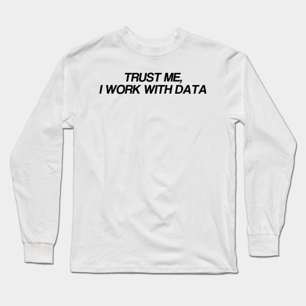 trust me... i work with data Long Sleeve T-Shirt by Toad House Pixels